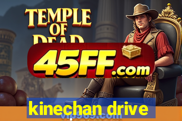 kinechan drive